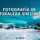 Fotografía de naturaleza sin límites