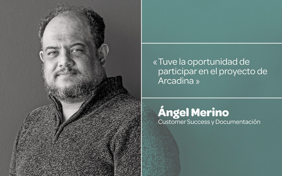 Ángel Merino: Tuve la oportunidad de participar en el proyecto de Arcadina.