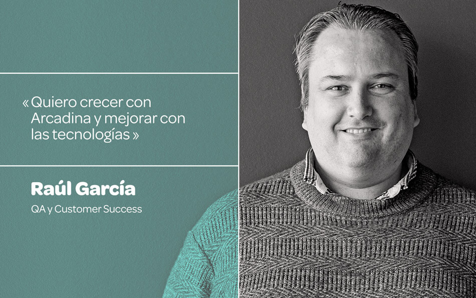 Raúl García: Quiero crecer con Arcadina y mejorar con las tecnologías.